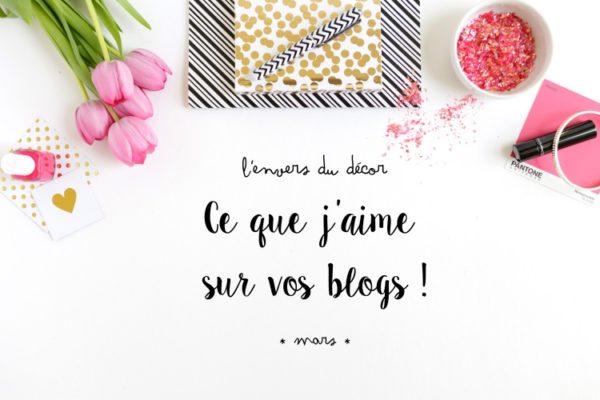 L’envers du décor #6 : ce que j’aime sur vos blogs